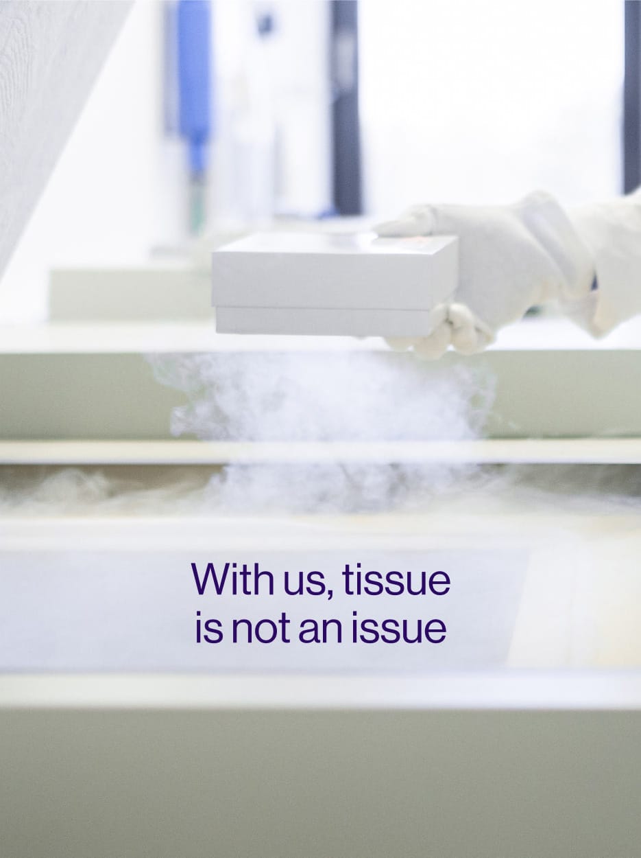Sample stored in a cold freezer: “With us, tissue is not an issue”